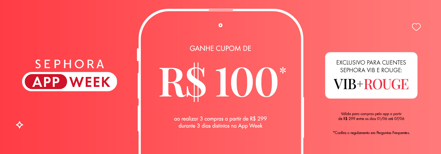 APP WEEK - EXCLUSIVO CLIENTES SEPHORA VIB e ROUGE - GANHE CUPOM DE R$ 100 ao realizar 3 compras a partir de R$ 299 durante 3 dias distintos na App Week