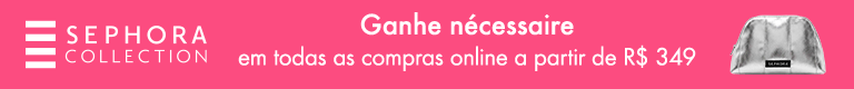 Sephora Collection | Ganhe nécessaire em todas as compras online a partir de R$ 349
