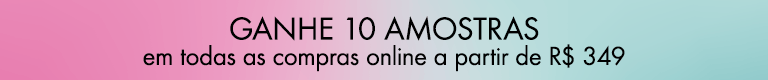 Ganhe 10 amostras em todas as compras online a partir de R$ 349 - Use o cupom: 10AMOSTRAS