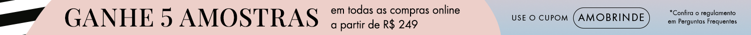 Ganhe 5 amostras em todas as compras online a partir de R$ 249 + mini de luxo a partir de R$ 349 - Use o cupom: AMOBRINDE
