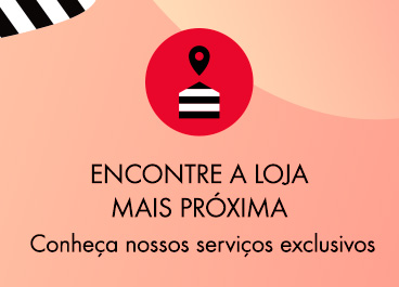 Encontre a loja mais próxima e conheça nossos serviços exclusivos